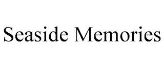 SEASIDE MEMORIES trademark