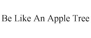 BE LIKE AN APPLE TREE trademark