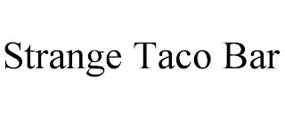 STRANGE TACO BAR trademark