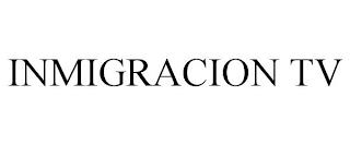 INMIGRACION TV trademark