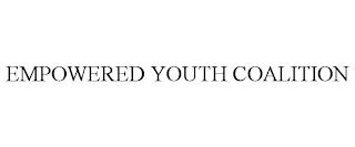 EMPOWERED YOUTH COALITION trademark