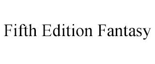 FIFTH EDITION FANTASY trademark