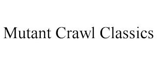 MUTANT CRAWL CLASSICS trademark