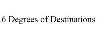 6 DEGREES OF DESTINATIONS trademark