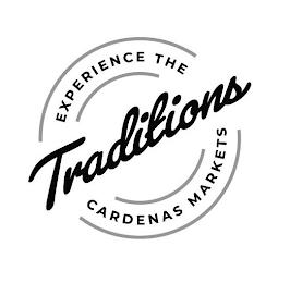 EXPERIENCE THE TRADITIONS CARDENAS MARKETS trademark