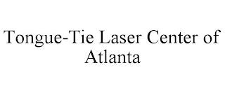 TONGUE-TIE LASER CENTER OF ATLANTA trademark