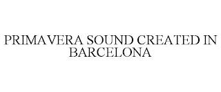 PRIMAVERA SOUND CREATED IN BARCELONA trademark