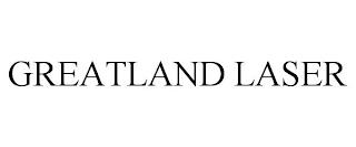 GREATLAND LASER trademark