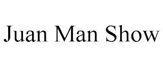 JUAN MAN SHOW trademark