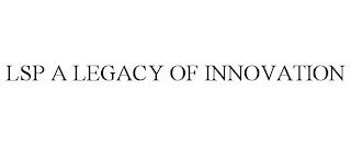 LSP A LEGACY OF INNOVATION trademark