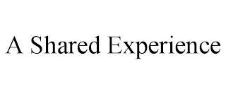 A SHARED EXPERIENCE trademark