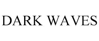 DARK WAVES trademark