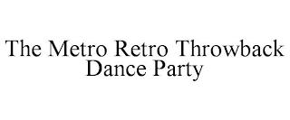 THE METRO RETRO THROWBACK DANCE PARTY trademark