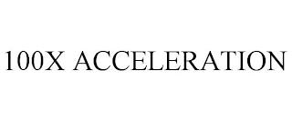 100X ACCELERATION trademark