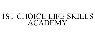 1ST CHOICE LIFE SKILLS ACADEMY trademark