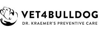 VET4BULLDOG DR. KRAEMER'S PREVENTIVE CARE trademark