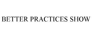 BETTER PRACTICES SHOW trademark