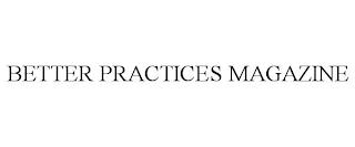 BETTER PRACTICES MAGAZINE trademark