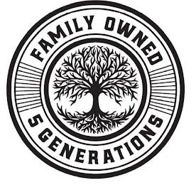 FAMILY OWNED 5 GENERATIONS trademark