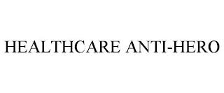 HEALTHCARE ANTI-HERO trademark