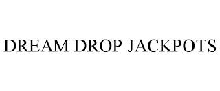 DREAM DROP JACKPOTS trademark