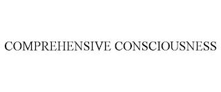 COMPREHENSIVE CONSCIOUSNESS trademark