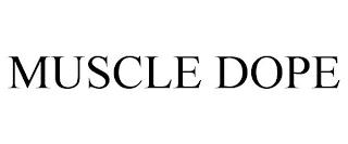 MUSCLE DOPE trademark