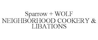 SPARROW + WOLF NEIGHBORHOOD COOKERY & LIBATIONS trademark