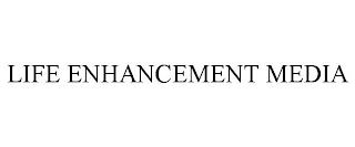 LIFE ENHANCEMENT MEDIA trademark