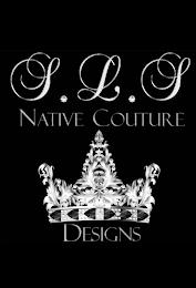 S. L. S NATIVE COUTURE DESIGNS trademark