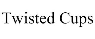 TWISTED CUPS trademark