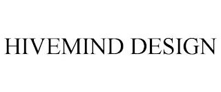 HIVEMIND DESIGN trademark