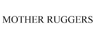 MOTHER RUGGERS trademark