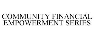 COMMUNITY FINANCIAL EMPOWERMENT SERIES trademark