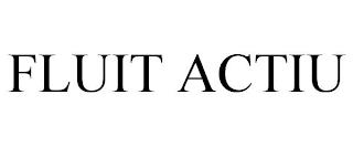 FLUIT ACTIU trademark