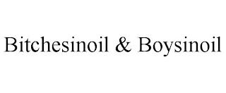 BITCHESINOIL & BOYSINOIL trademark