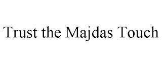 TRUST THE MAJDAS TOUCH trademark