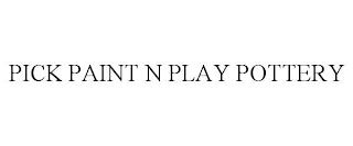 PICK PAINT N PLAY POTTERY trademark