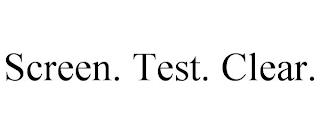 SCREEN. TEST. CLEAR. trademark