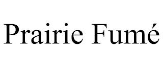 PRAIRIE FUMÉ trademark