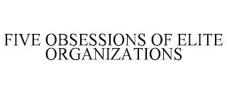 FIVE OBSESSIONS OF ELITE ORGANIZATIONS trademark