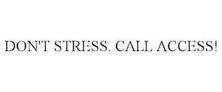 DON'T STRESS. CALL ACCESS! trademark