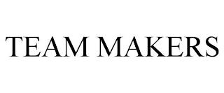 TEAM MAKERS trademark