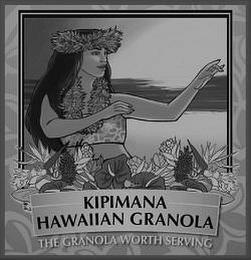 KIPIMANA HAWAIIAN GRANOLA THE GRANOLA WORTH SERVING trademark