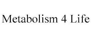 METABOLISM 4 LIFE trademark