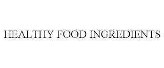 HEALTHY FOOD INGREDIENTS trademark