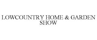 LOWCOUNTRY HOME & GARDEN SHOW trademark