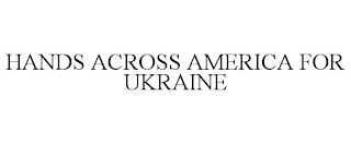 HANDS ACROSS AMERICA FOR UKRAINE trademark