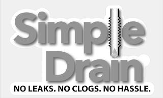 SIMPLE DRAIN NO LEAKS. NO CLOGS. NO HASSLE. trademark