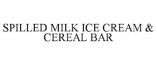 SPILLED MILK ICE CREAM & CEREAL BAR trademark